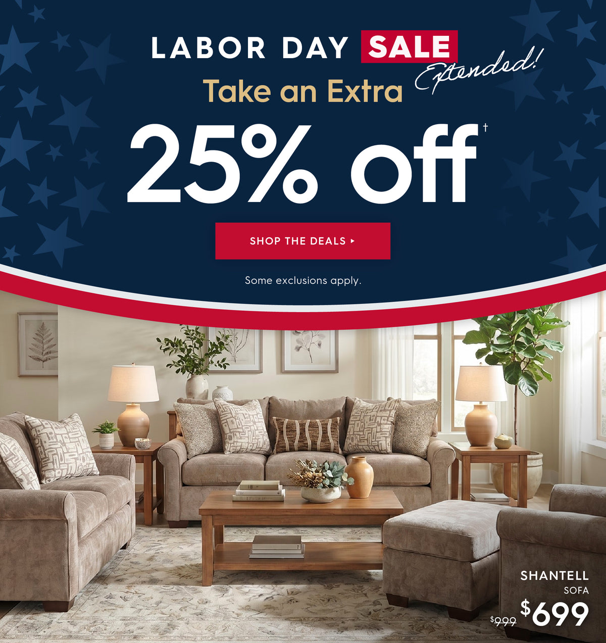 Labor day sale extended! Take an extra 25% off. Shop the deals. Some exclusions apply. Shantell sofa $699.