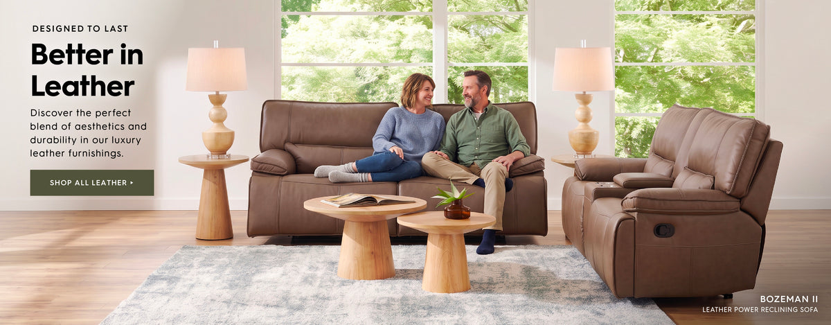 Designed to last. Better in leather. Discover the perfect blend of aesthetics and durability in our luxury leather furnishings. Shop all Leather. Pictured is a couple sitting on the Bozeman II Leather Power reclining sofa.