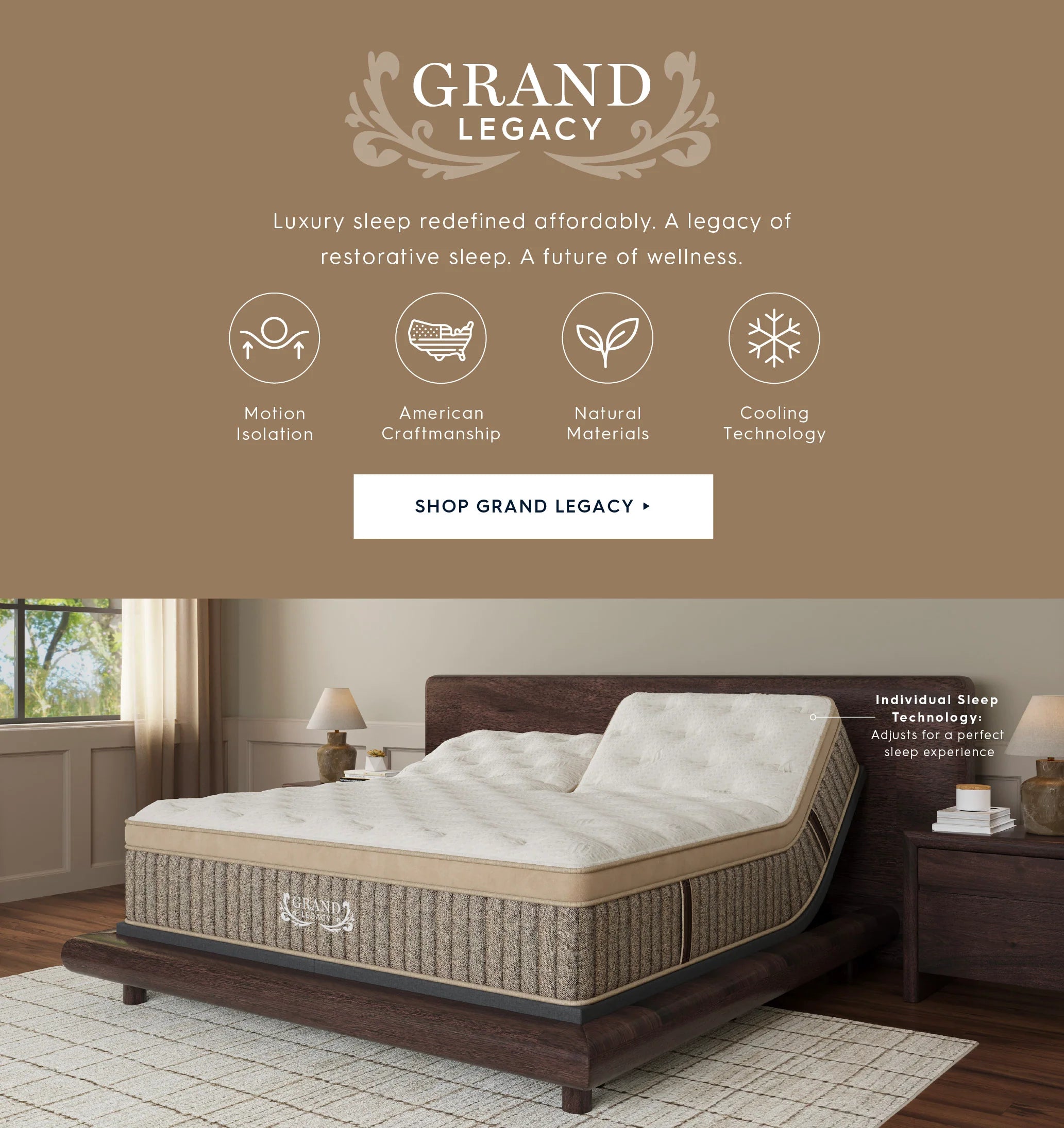 A Grand Legacy adjustable bed with a white quilted mattress and patterned beige side panels, shown in a styled bedroom setting with a dark wood headboard and nightstand. Grand Legacy. Luxury sleep redefined affordably. A legacy of restorative sleep. A future of wellness. Motion Isolation. American craftsmanship. Natural materials. Cooling technology. Shop Grand Legacy.